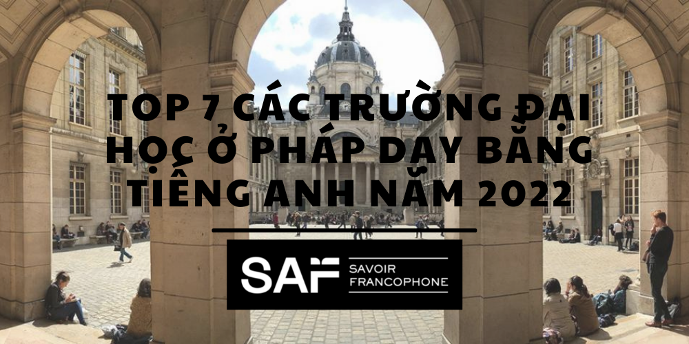 TOP 7 các trường Đại học ở Pháp dạy bằng tiếng Anh năm 2022