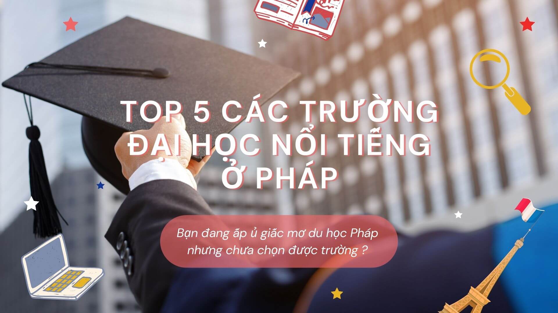 TOP 5 các trường đại học nổi tiếng ở Pháp