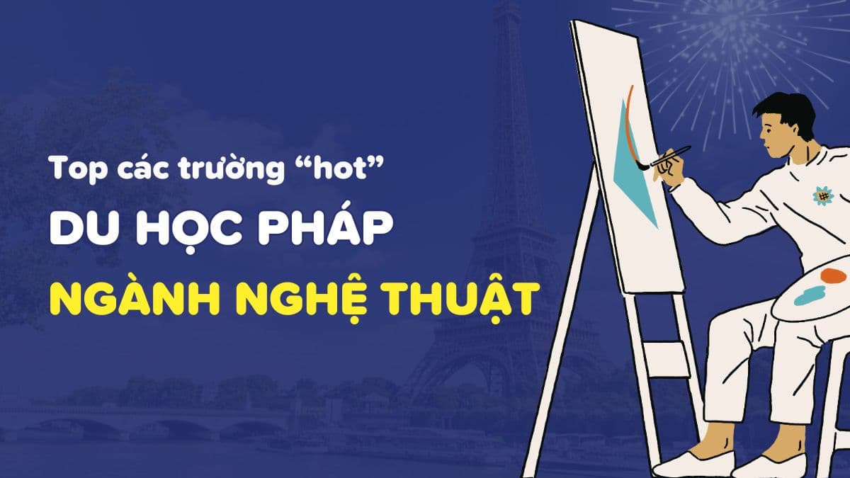 Du Học Pháp Ngành Nghệ Thuật: Gợi Ý Các Trường "HOT" Nhất 2025